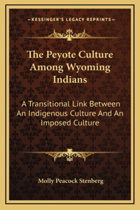 The Peyote Culture Among Wyoming Indians