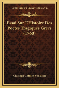 Essai Sur L'Histoire Des Poetes Tragiques Grecs (1760)