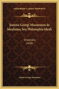 Joannis Georgi Mussmanni de Idealismo, Seu Philosophia Ideali