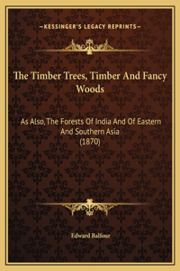 The Timber Trees, Timber And Fancy Woods