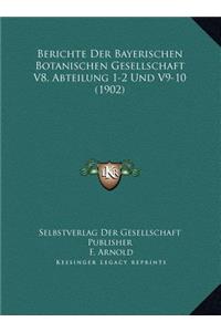 Berichte Der Bayerischen Botanischen Gesellschaft V8, Abteilung 1-2 Und V9-10 (1902)