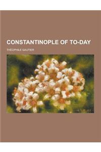 Constantinople of To-Day