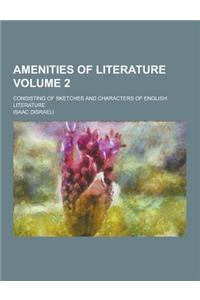 Amenities of Literature; Consisting of Sketches and Characters of English Literature Volume 2