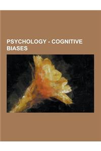 Psychology - Cognitive Biases: Acquiescence Bias, Affect Heuristic, Anchoring, Anthropic Bias, Apophenia, Attentional Bias, Attitude Polarization, At