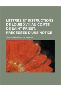 Lettres Et Instructions de Louis XVIII Au Comte de Saint-Priest, PR C D Es D'Une Notice