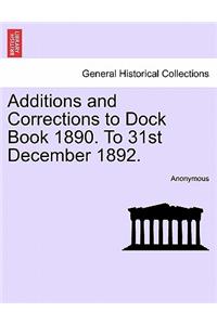 Additions and Corrections to Dock Book 1890. to 31st December 1892.