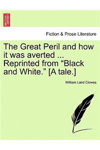 Great Peril and How It Was Averted ... Reprinted from 