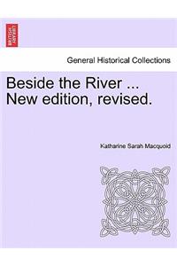 Beside the River ... New Edition, Revised.