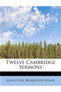 Twelve Cambridge Sermons