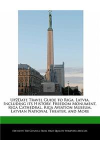 Up2date Travel Guide to Riga, Latvia, Including Its History, Freedom Monument, Riga Cathedral, Riga Aviation Museum, Latvian National Theater, and More