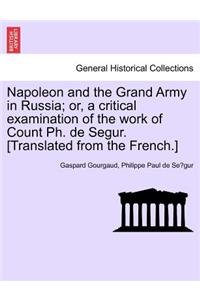 Napoleon and the Grand Army in Russia; or, a critical examination of the work of Count Ph. de Segur. [Translated from the French.]