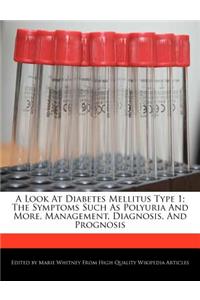A Look at Diabetes Mellitus Type 1; The Symptoms Such as Polyuria and More, Management, Diagnosis, and Prognosis