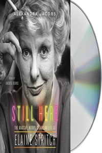 Still Here: The Madcap, Nervy, Singular Life of Elaine Stritch