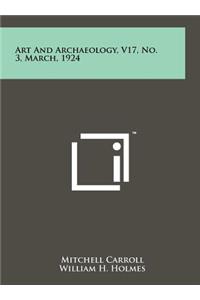 Art and Archaeology, V17, No. 3, March, 1924