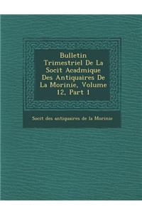 Bulletin Trimestriel de La Soci T Acad Mique Des Antiquaires de La Morinie, Volume 12, Part 1