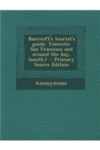 Bancroft's Tourist's Guide. Yosemite. San Francisco and Around the Bay, (South.)