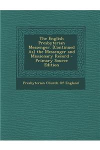 The English Presbyterian Messenger. [Continued As] the Messenger and Missionary Record