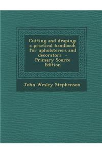 Cutting and Draping; A Practical Handbook for Upholsterers and Decorators