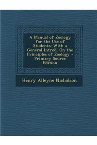 A Manual of Zoology for the Use of Students: With a General Introd. on the Principles of Zoology - Primary Source Edition