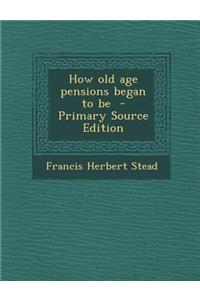 How Old Age Pensions Began to Be