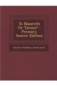 To Nazareth or Tarsus?