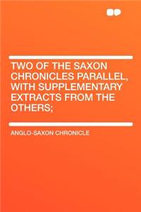 Two of the Saxon Chronicles Parallel, with Supplementary Extracts from the Others;