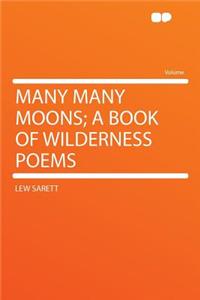 Many Many Moons; A Book of Wilderness Poems