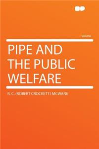 Pipe and the Public Welfare
