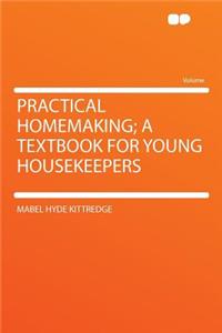 Practical Homemaking; A Textbook for Young Housekeepers