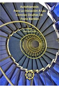 Autohipnosis Para La Iniciacion A Las Ciencias Ocultas De Franz Bardon