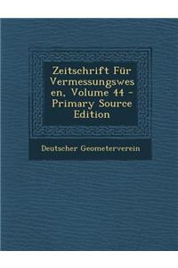 Zeitschrift Fur Vermessungswesen, Volume 44