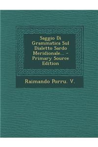 Saggio Di Grammatica Sul Dialetto Sardo Meridionale... - Primary Source Edition