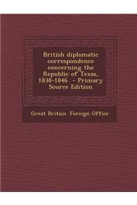 British Diplomatic Correspondence Concerning the Republic of Texas, 1838-1846