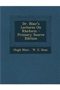 Dr. Blair's Lectures on Rhetoric - Primary Source Edition
