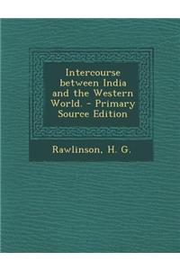 Intercourse Between India and the Western World. - Primary Source Edition