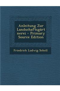 Anleitung Zur Landschaftsgartnerei - Primary Source Edition