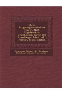 Zwei Religionsgeschichtliche Fragen, Nach Ungedruckten Griechischen Texten Der Strassburger Bibliothek
