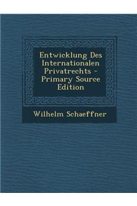 Entwicklung Des Internationalen Privatrechts - Primary Source Edition