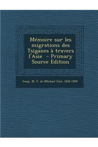 Memoire Sur Les Migrations Des Tsiganes a Travers L'Asie - Primary Source Edition