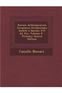 Rerum Aethiopicarum Scriptores Occidentales Inediti a Saeculo XVI Ad XIX, Volume 8 - Primary Source Edition