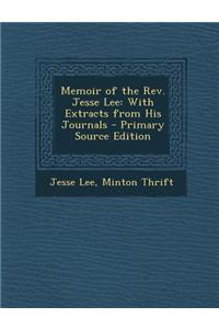 Memoir of the REV. Jesse Lee: With Extracts from His Journals - Primary Source Edition