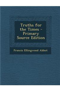 Truths for the Times - Primary Source Edition