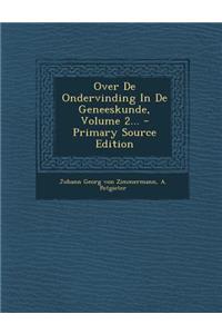 Over de Ondervinding in de Geneeskunde, Volume 2... - Primary Source Edition