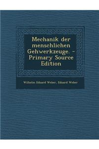 Mechanik Der Menschlichen Gehwerkzeuge. - Primary Source Edition