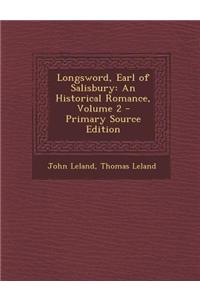 Longsword, Earl of Salisbury: An Historical Romance, Volume 2 - Primary Source Edition