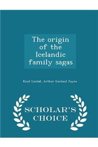 The Origin of the Icelandic Family Sagas - Scholar's Choice Edition