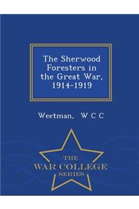 The Sherwood Foresters in the Great War, 1914-1919 - War College Series