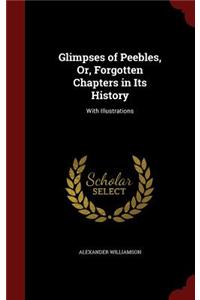 Glimpses of Peebles, Or, Forgotten Chapters in Its History