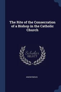 Rite of the Consecration of a Bishop in the Catholic Church