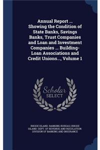 Annual Report ... Showing the Condition of State Banks, Savings Banks, Trust Companies and Loan and Investment Companies ... Building-Loan Associations and Credit Unions..., Volume 1